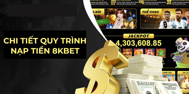 Chi tiết quy trình nạp tiền 8kbet