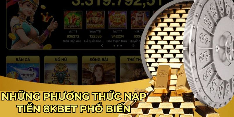 Những phương thức nạp tiền 8kbet phổ biến