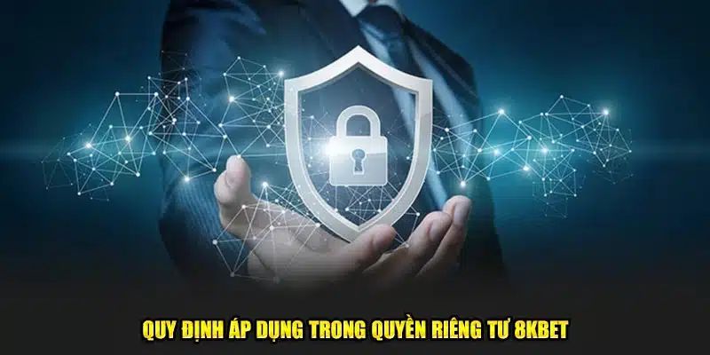 Quyền riêng tư ở 8KBET dành cho từng thành viên tham gia